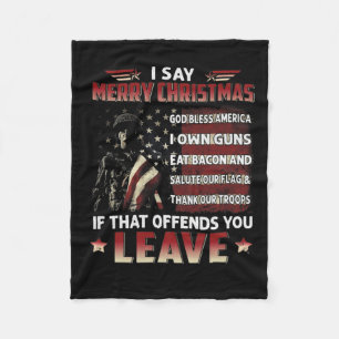 I Say Merry Christmas God Bless America I Own Guns Fleece Blanket