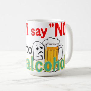 I say 'NO' to alcohol Coffee Mug