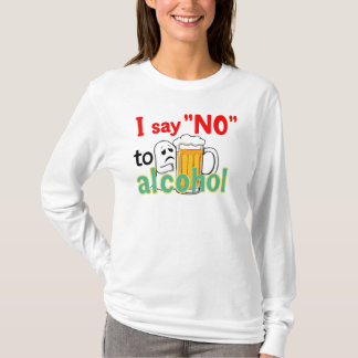I say 'NO' to alcohol T-Shirt
