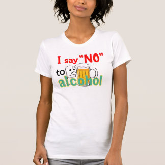 I say 'NO' to alcohol T-Shirt