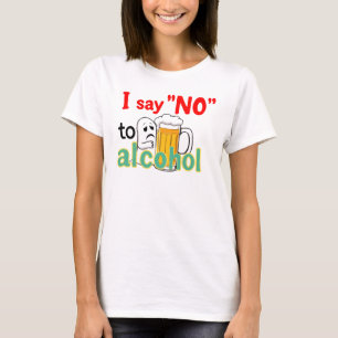 I say 'NO' to alcohol T-Shirt