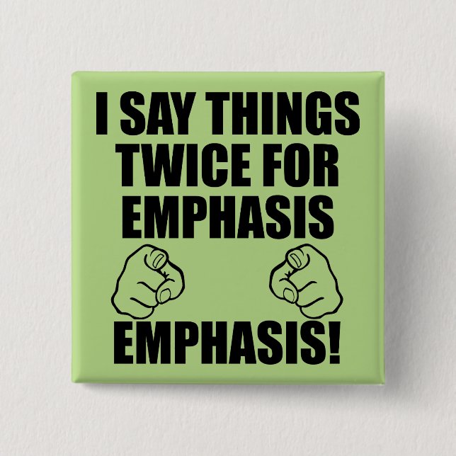 I Say Things Twice For Emphasis Funny Button Badge (Front)