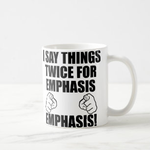 I Say Things Twice For Emphasis Funny Mug