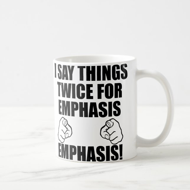 I Say Things Twice For Emphasis Funny Mug (Right)