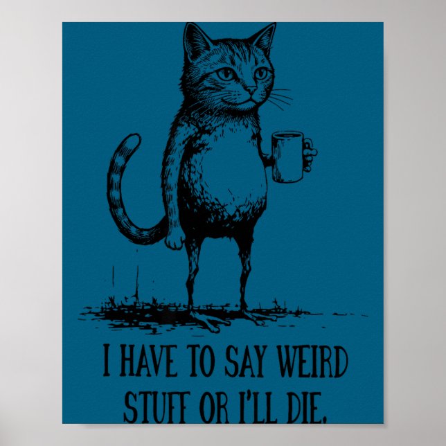 I Say Weird I'll Die Cat Poster (Front)