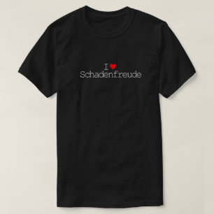 I ❤️ Schadenfreude T-Shirt