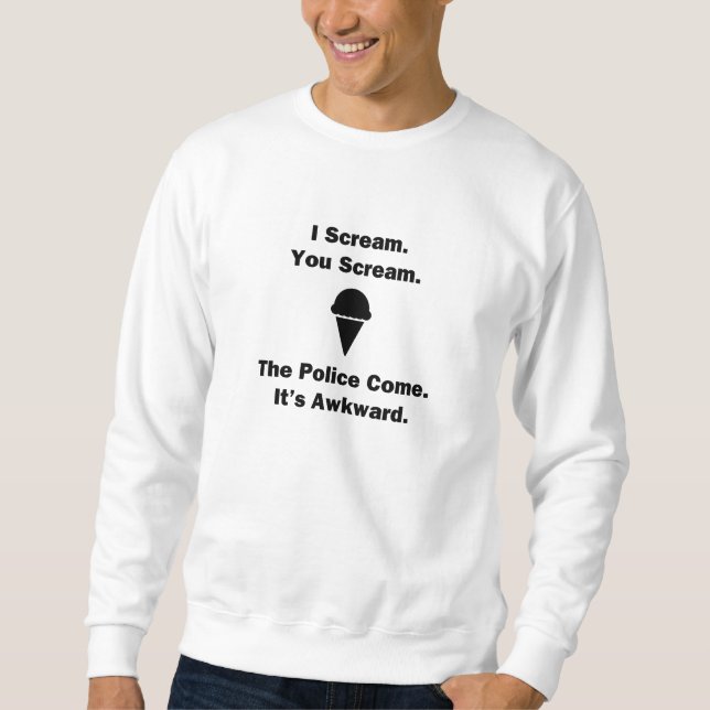 I Scream You Scream Sweatshirt (Front)
