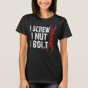 I Screw I Nut I Bolt Garage Distressed Mechanic Da T-Shirt