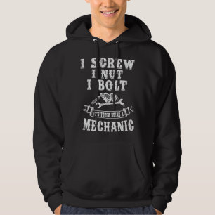 I Screw I Nut I Bolt It`s tough being a Mechanic Hoodie