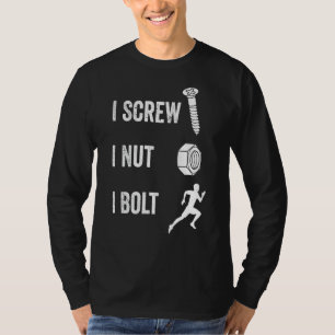 I Screw I Nut I Bolt Proud Car Auto Mechanic Humou T-Shirt