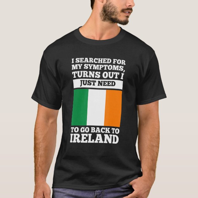 I searched for my symptoms Ireland irish roots T-Shirt (Front)