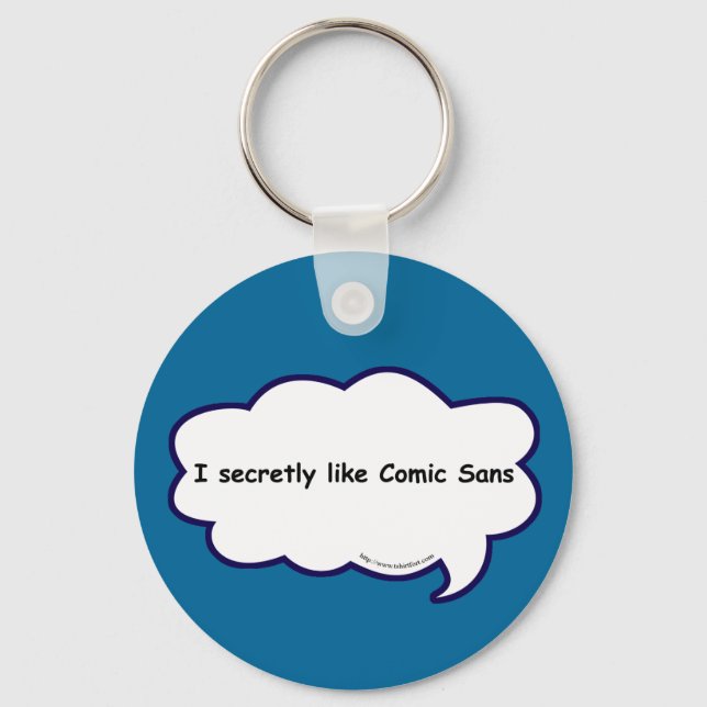 I secretly love comic sans! key ring (Front)