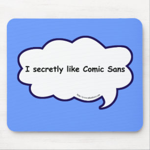 I secretly love comic sans! mouse mat