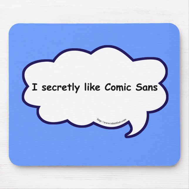 I secretly love comic sans! mouse mat (Front)