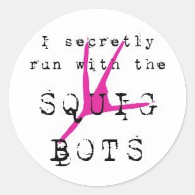 I secretly run with the SQUIG BOTS Classic Round Sticker (Front)