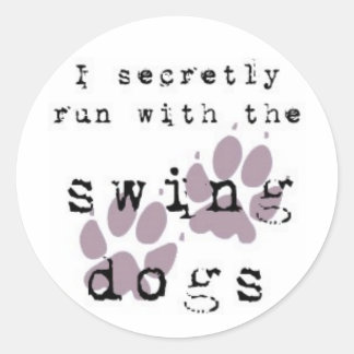 I secretly run with the swing dogs classic round sticker