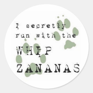 I secretly run with the WHIP ZANANAS Classic Round Sticker