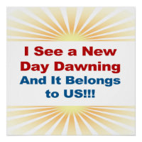 I See a New Day Dawning and It Belongs to Us