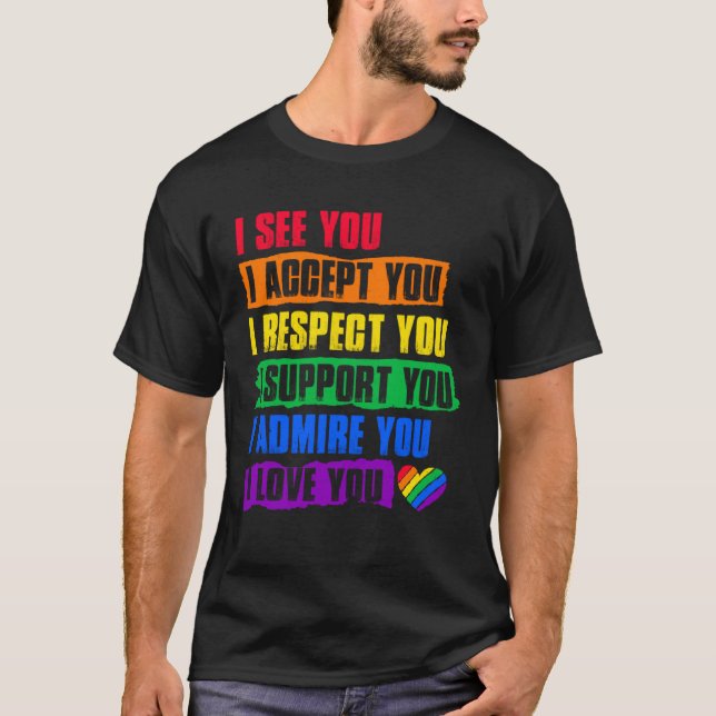 I See Accept Respect Support Admire Love You LGBTQ T-Shirt (Front)