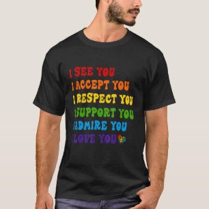 I See Accept Respect Support Admire Love You LGBTQ T-Shirt