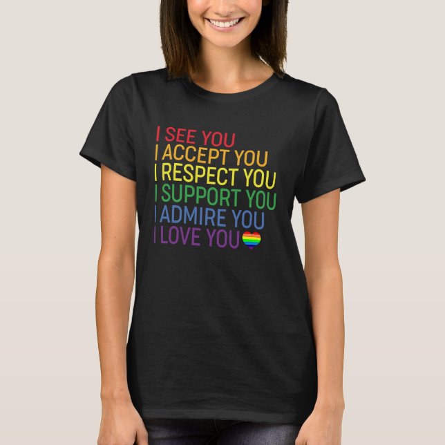 I See, Accept, Respect, Support, Admire, Love You  T-Shirt (Front)