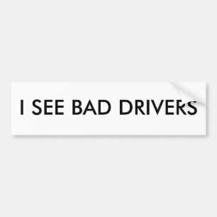 I SEE BAD DRIVERS Bumper Sticker