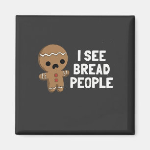 I See Bread People Funny Christmas Gingerbread Magnet