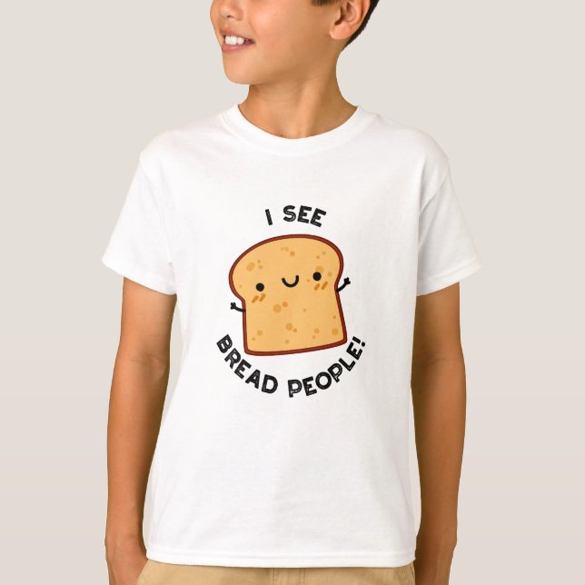 I See Bread People Funny Movie Quote Pun  T-Shirt (Front)