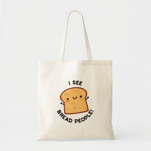 I See Bread People Funny Movie Quote Pun  Tote Bag (Front)