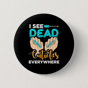 I See Cuticles Everywhere 6 Cm Round Badge