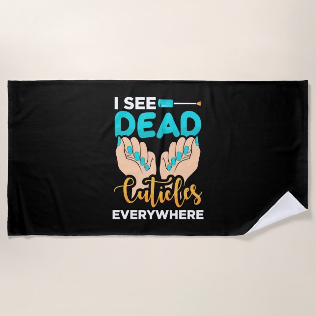 I See Cuticles Everywhere Beach Towel (Front)