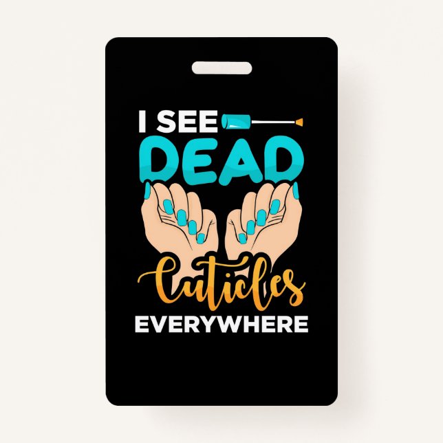 I See Cuticles Everywhere ID Badge (Front)
