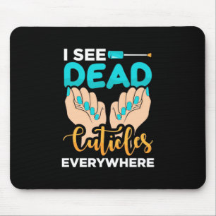 I See Cuticles Everywhere Mouse Mat