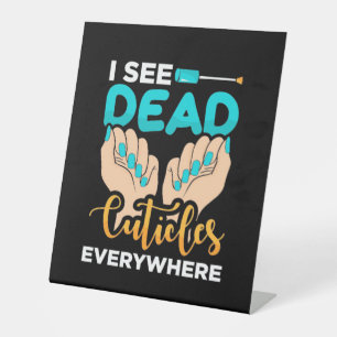 I See Cuticles Everywhere Pedestal Sign