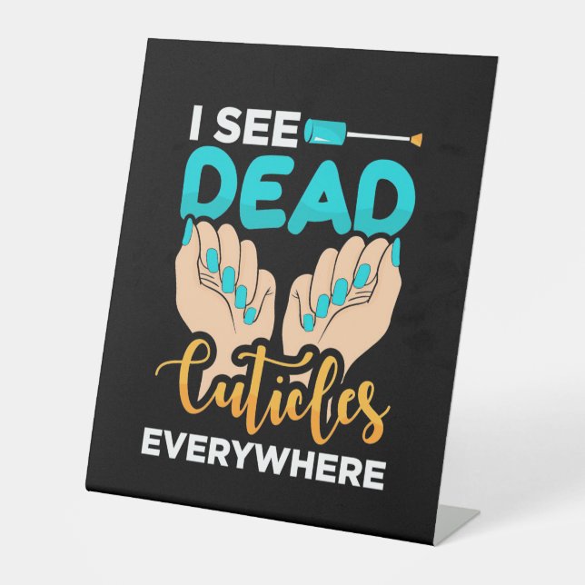 I See Cuticles Everywhere Pedestal Sign (Front)