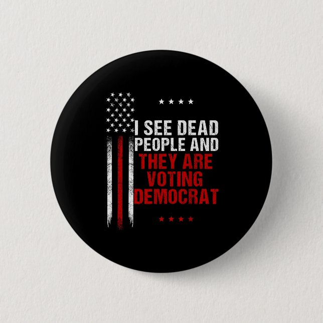 I See Dead People And They Are Voting Democrat  6 Cm Round Badge (Front)