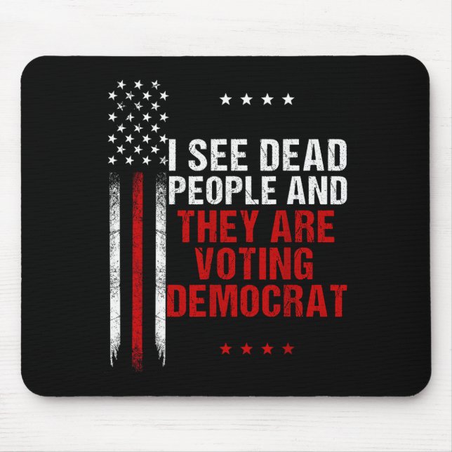 I See Dead People And They Are Voting Democrat  Mouse Mat (Front)