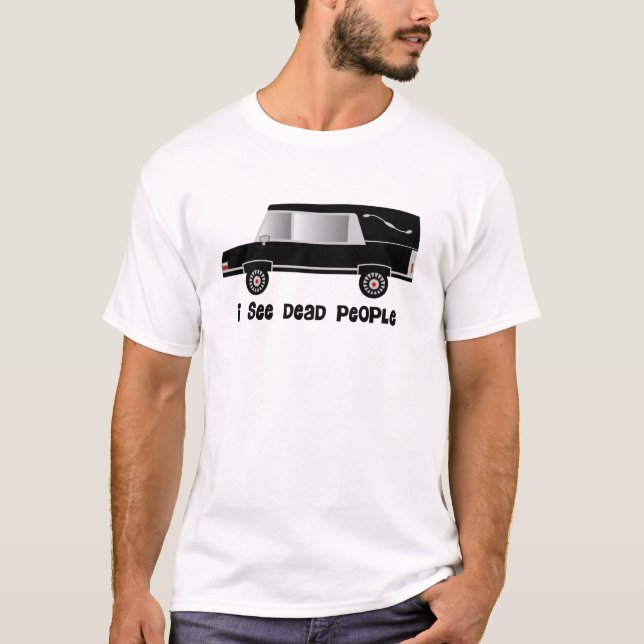 "I See Dead People" Funeral Director Gifts T-Shirt (Front)