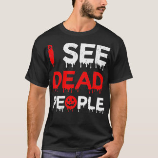 I See Dead People Funny Halloween For Gamers  T-Shirt