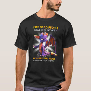 I See Dead People Well Technically They Are Stupid T-Shirt