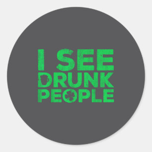 I See Drunk People Shirt Irish Men Wome St Patrick Classic Round Sticker