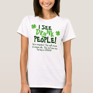 I See Drunk People They're Everywhere. T-Shirt