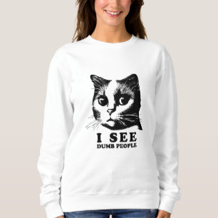 I see Dumb People   Funny Cat Sweatshirt
