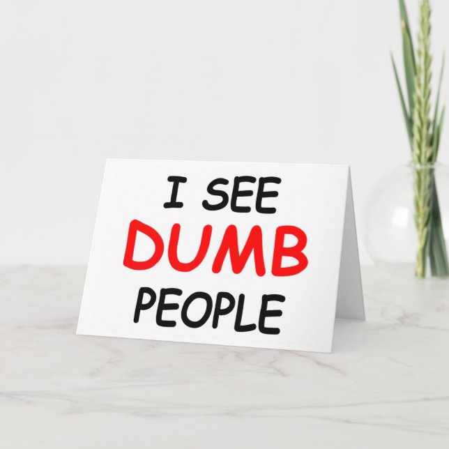 I SEE DUMB PEOPLE - Funny Friendship Card (Front)