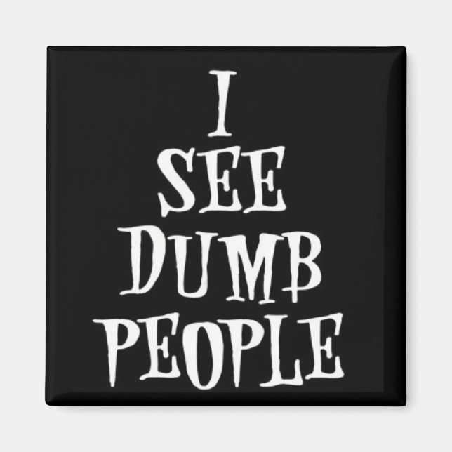 I See Dumb People Magnet (Front)