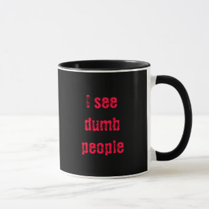 "I see dumb people" vanishing mug