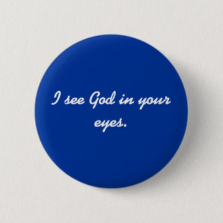 I see God in your eyes. 6 Cm Round Badge