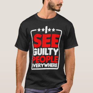 I See Guilty People Everywhere T-Shirt