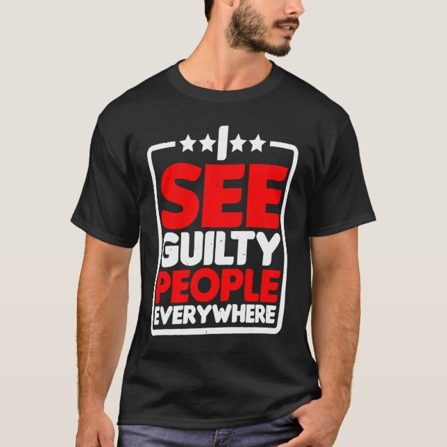 I See Guilty People Everywhere T-Shirt (Front)