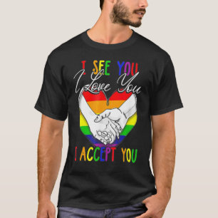 I See I Love You I Accept You  Lgbtq Ally Gay Prid T-Shirt